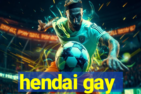 hendai gay